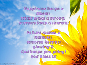 Happiness keeps u Sweet; Trials Make u Strong...