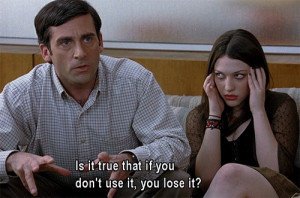 Steve Carell - Use It, Lose It, If you don't use it, you lose it.