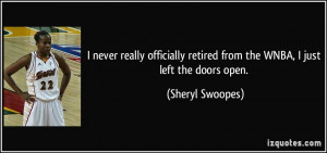 never really officially retired from the WNBA, I just left the doors ...