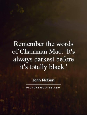Remember the words of Chairman Mao: 'It's always darkest before it's ...