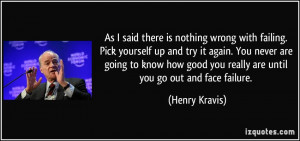 ... good you really are until you go out and face failure. - Henry Kravis
