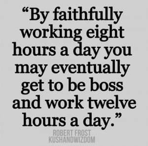 Work Boss Quotes By working faithfully eight