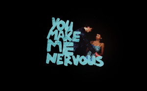 Make Me Nervous Quotes http://wallippo.com/wallpaper/you-make-me ...
