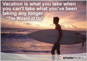 Motivational Quote - Vacation is what you take when you can't take ...