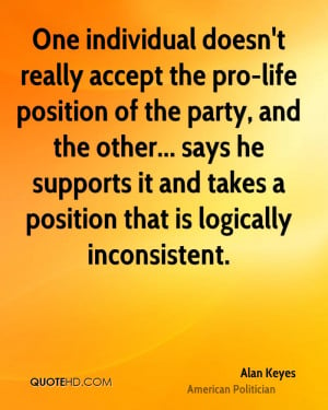 One individual doesn't really accept the pro-life position of the ...