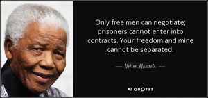 ... into contracts. Your freedom and mine cannot be separated. - Nelson