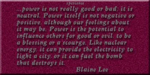 ... to light a city, or it can fuel the bomb that destroys it. -Blaine Lee