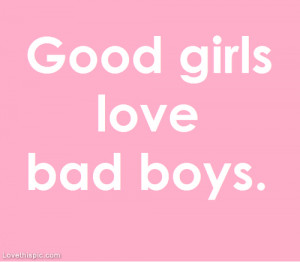 love it good girls love bad boys