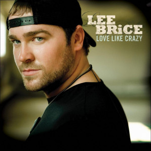 Lee Brice – Love Like Crazy