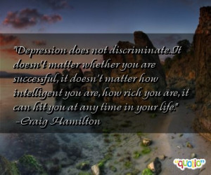 Depression does not discriminate. It doesn't matter