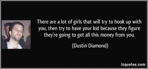 ... figure they're going to get all this money from you. - Dustin Diamond