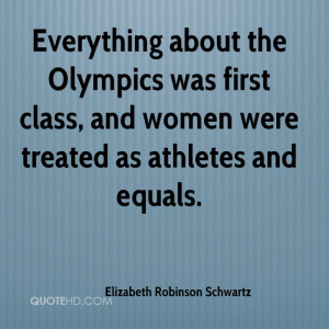 Everything about the Olympics was first class, and women were treated ...