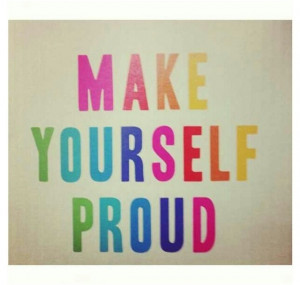 Be proud of you