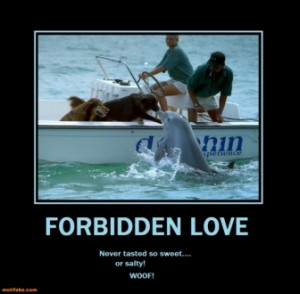 Motivational Posters Love on Forbidden Love Dolphin Dog Kiss Forbidden ...