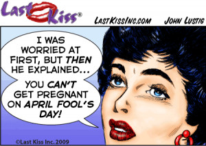 You Can’t Get Pregnant On April Fool’s Day! ~ April Fool Quote