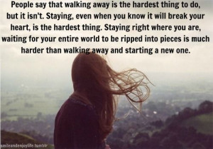 People say that walking away is the hardest thing to do, but it isn't ...