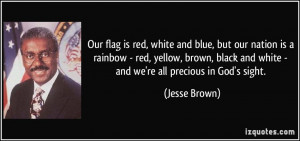 and blue, but our nation is a rainbow - red, yellow, brown, black ...