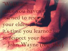 ... time you learned to respect your betters.