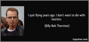 quote-i-quit-flying-years-ago-i-don-t-want-to-die-with-tourists-billy ...