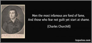 ... And those who fear not guilt yet start at shame. - Charles Churchill