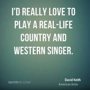... really love to play a real-life country and western singer