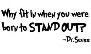 Why Fit In When You Were Born To Stand Out - Dr. Seuss