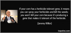 has a herbicide-tolerant gene, it means you can spray your herbicides ...