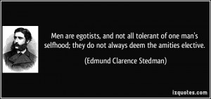 ... do not always deem the amities elective. - Edmund Clarence Stedman