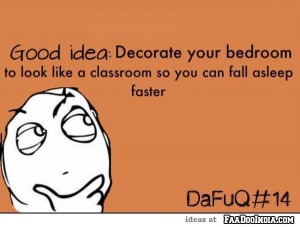 ... your bedroom to look like a classroom so you can fall asleep faster