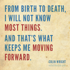 ... most things. And that's what keeps me moving. Quote by Colin Wright