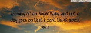 mommy of an Angel Baby, and not a day goes by that i dont think about ...