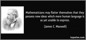 ... mere human language is as yet unable to express. - James C. Maxwell