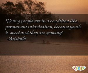 Young people are in a condition like permanent intoxication, because ...