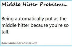 Volleyball Sayings For Hitters Middle hitter problems.