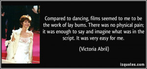 Compared to dancing, films seemed to me to be the work of lay bums ...