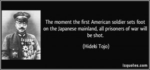 ... Japanese mainland, all prisoners of war will be shot. - Hideki Tojo