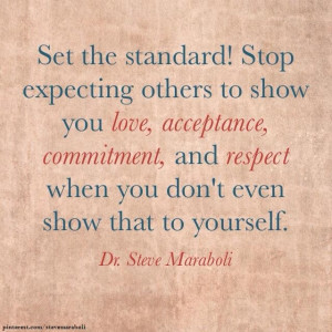 Set the standard! Stop expecting others to show you love, acceptance ...