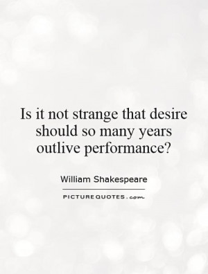 ... that desire should so many years outlive performance? Picture Quote #1