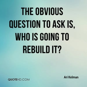 The obvious question to ask is, who is going to rebuild it?