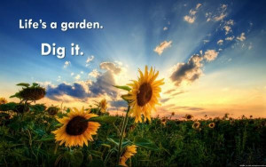 Images life is a garden picture quotes image sayings