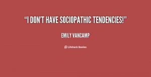 don't have sociopathic tendencies!