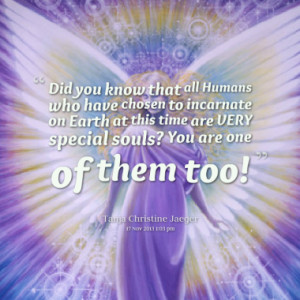Did you know that all Humans who have chosen to incarnate on Earth at ...