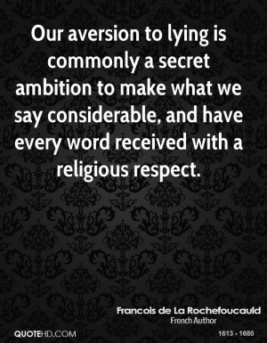 Our aversion to lying is commonly a secret ambition to make what we ...