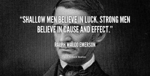 quote-Ralph-Waldo-Emerson-shallow-men-believe-in-luck-strong-men ...
