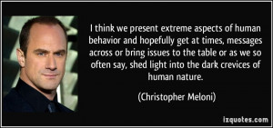 ... light into the dark crevices of human nature. - Christopher Meloni