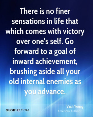 There is no finer sensations in life that which comes with victory ...