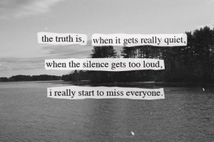 feeling lonely quotes the truth is when it gets really quiet when the ...