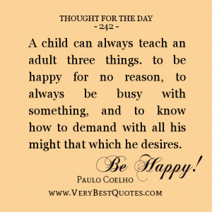 ... can always teach an adult three things. to be happy for no reason