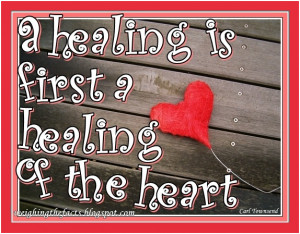 healing is first a healing of the heart.