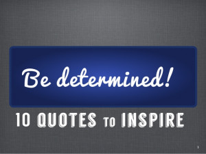 Be Determined: 10 Quotes to Inspire